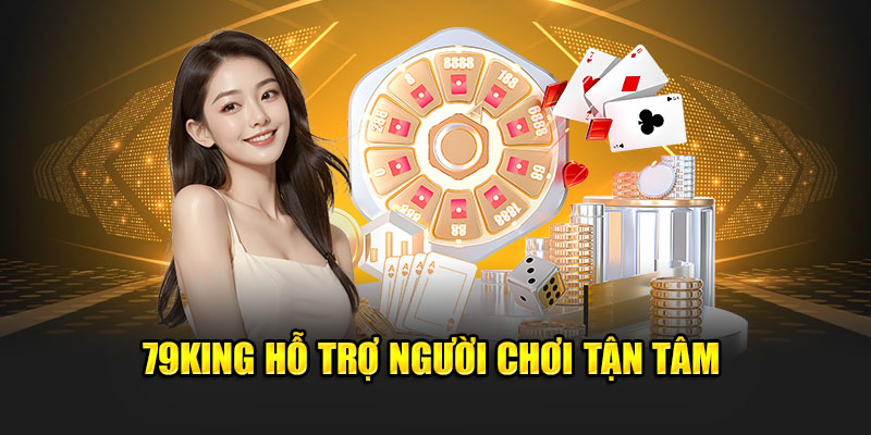79King hỗ trợ người chơi tận tâm