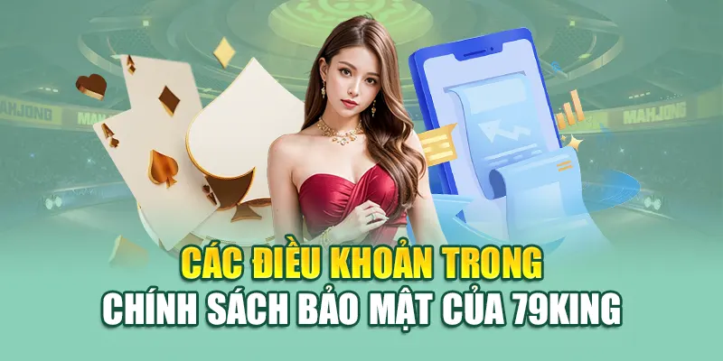 Chính Sách Bảo Mật 79King 2 Các điều khoản trong chính sách bảo mật 79king