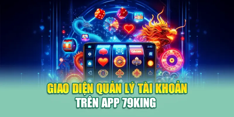 Tải App 79KING 4 Giao diện quản lý tài khoản trên app 79King