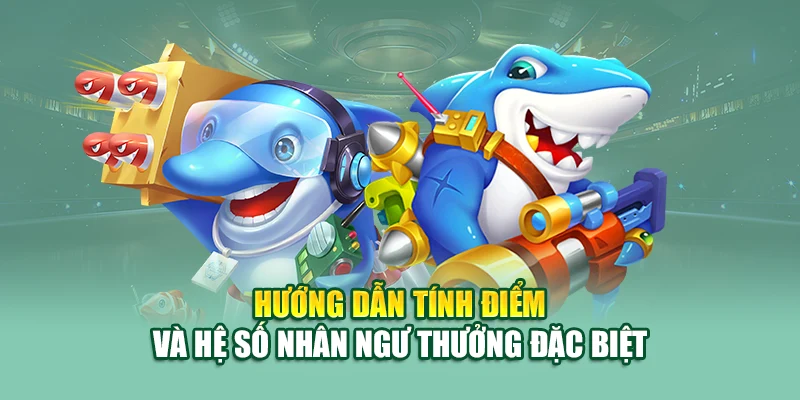 Bắn Cá Nhân Ngư – Thách Thức Kỹ Năng, Rinh Xu Tại 79King 2 Hướng dẫn tính điểm và hệ số nhân ngư thưởng đặc biệt