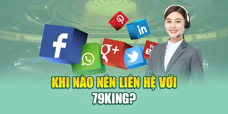 Liên Hệ 79King 1 Khi nào nên liên hệ 79King?