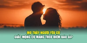 Mơ Thấy Người Yêu Cũ – Giấc Mộng Cũ Mang Theo Điềm Báo Gì?