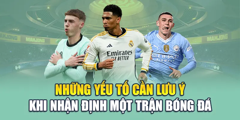 Tiết Lộ Những Phương Pháp Nhận Định Bóng Đá Hay Từ 79king 3 Những yếu tố cần lưu ý khi nhận định một trận bóng đá