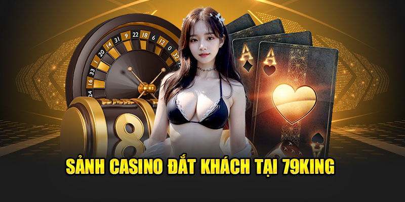 Sảnh casino đắt khách tại 79King