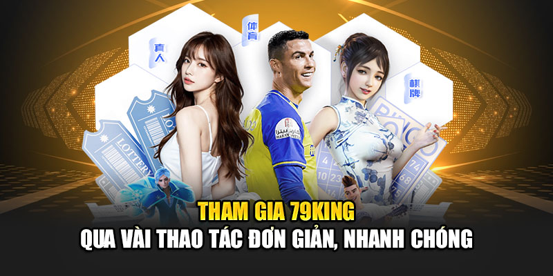 Tham gia 79King qua vài thao tác đơn giản, nhanh chóng