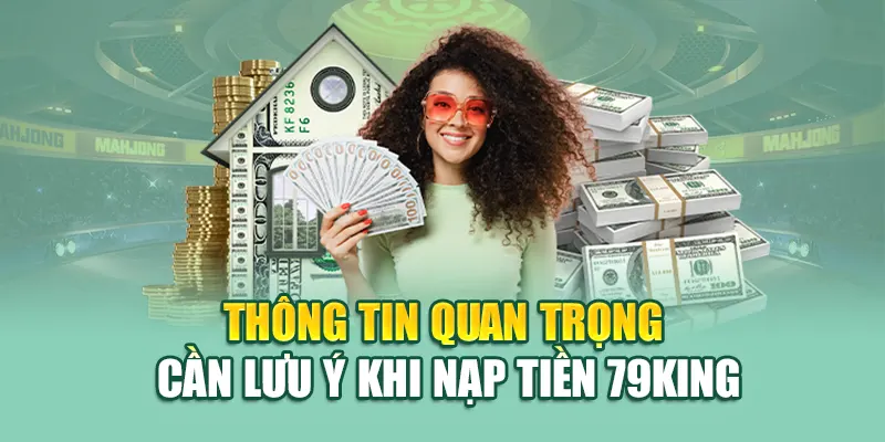 Nạp Tiền 79King 3 Thông tin quan trọng cần lưu ý khi nạp tiền 79King