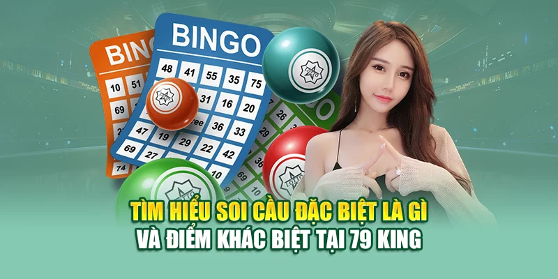Soi Cầu Đặc Biệt – Tuyệt Chiêu Chọn Số Mỗi Kỳ Mở Thưởng 1 Tìm hiểu soi cầu đặc biệt là gì và điểm khác biệt tại 79 King