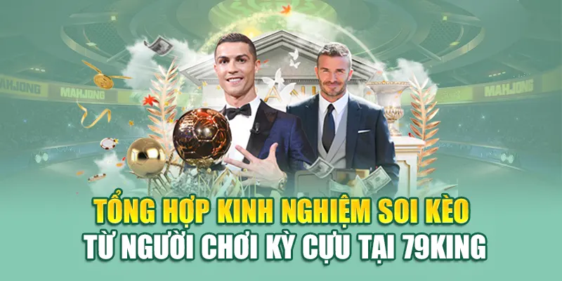 Soi Kèo Chuẩn Xác Tại 79King – Cách Dự Đoán Chính Xác 2 Tổng hợp kinh nghiệm soi kèo từ người chơi kỳ cựu tại 79King