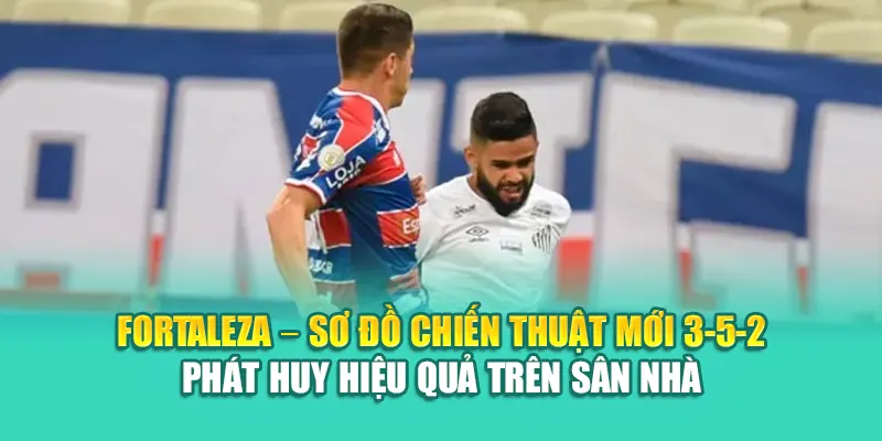 Soi Kèo Bóng Đá Fortaleza Vs Santos FC Chuẩn Từ 79kingvn.xyz 1 Fortaleza – Sơ đồ chiến thuật mới 3-5-2 phát huy hiệu quả trên sân nhà