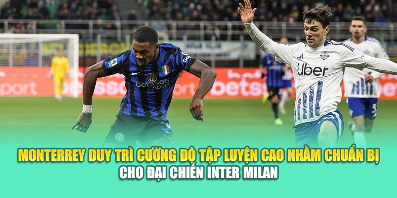 Soi Kèo Bóng Đá Monterrey Vs Inter Milan Cùng 79kingvn.xyz 1 Monterrey duy trì cường độ tập luyện cao nhằm chuẩn bị cho đại chiến Inter Milan