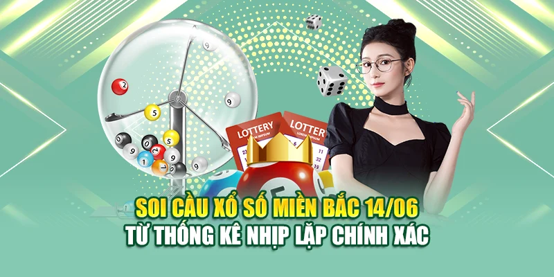 Soi Cầu Xổ Số Miền Bắc 14/06: Dự Báo Chu Kỳ Tại 79King 1 Soi cầu xổ số miền Bắc 14/06 từ thống kê nhịp lặp chính xác