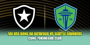 Soi Kèo Bóng Đá Botafogo Vs Seattle Sounders Cùng 79kingvn.xyz