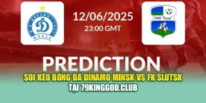 Soi Kèo Bóng Đá Dinamo Minsk Vs FK Slutsk Tại 79kingvn.xyz
