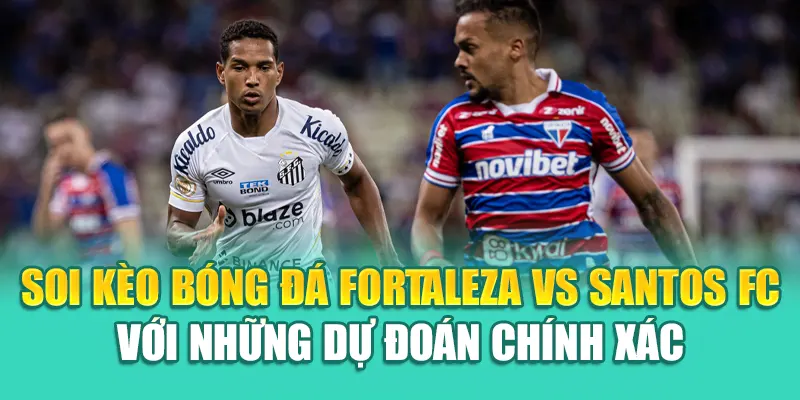Soi Kèo Bóng Đá Fortaleza Vs Santos FC Chuẩn Từ 79kingvn.xyz 3 Soi kèo bóng đá Fortaleza Vs Santos FC với những dự đoán chính xác