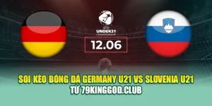 Soi Kèo Bóng Đá Germany U21 Vs Slovenia U21 Từ 79kingvn.xyz