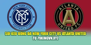 Soi Kèo Bóng Đá New York City Vs Atlanta United Từ 79kingvn.xyz