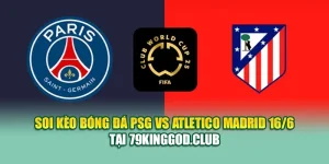 Soi Kèo Bóng Đá PSG Vs Atletico Madrid 16/6 Tại 79kingvn.xyz