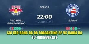 Soi Kèo Bóng Đá RB Bragantino SP Vs Bahia BA Từ 79kingvn.xyz