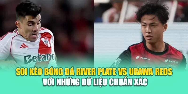 Soi Kèo Bóng Đá River Plate Vs Urawa Reds Từ 79king 3 Soi kèo bóng đá River Plate vs Urawa Reds với những dữ liệu chuẩn xác
