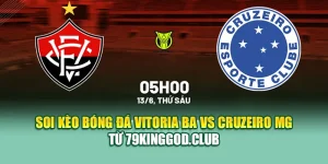 Soi Kèo Bóng Đá Vitoria BA Vs Cruzeiro MG Từ 79kingvn.xyz