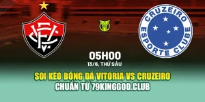 Soi Kèo Bóng Đá Vitoria Vs Cruzeiro Chuẩn Từ 79kingvn.xyz