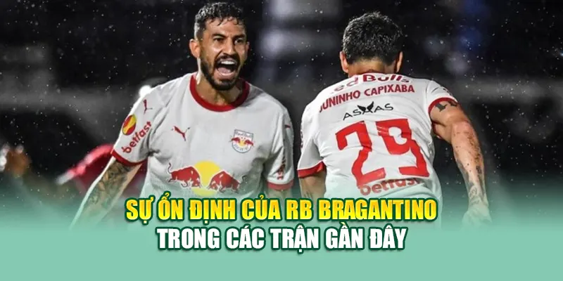 Soi Kèo Bóng Đá RB Bragantino SP Vs Bahia BA Từ 79kingvn.xyz 1 Sự ổn định của RB Bragantino trong các trận gần đây